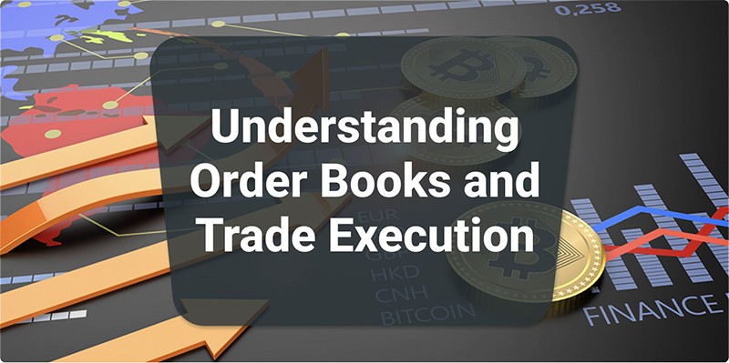 Understanding Order Books and Trade Execution