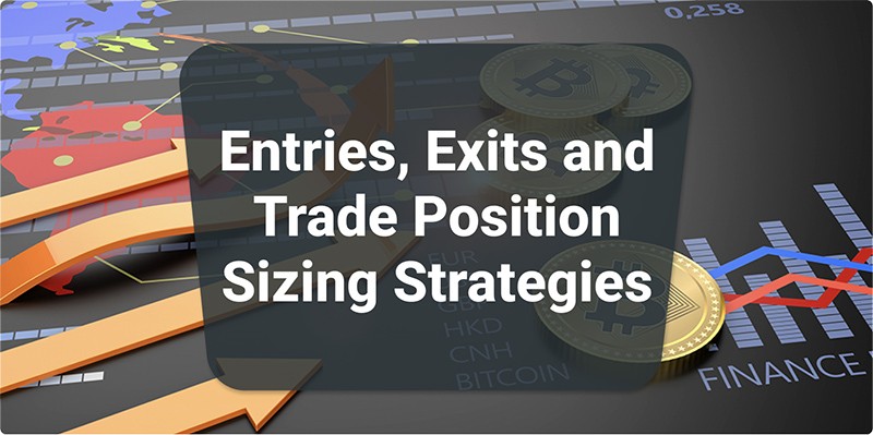 Entries, Exits and Trade Position Sizing Strategies
