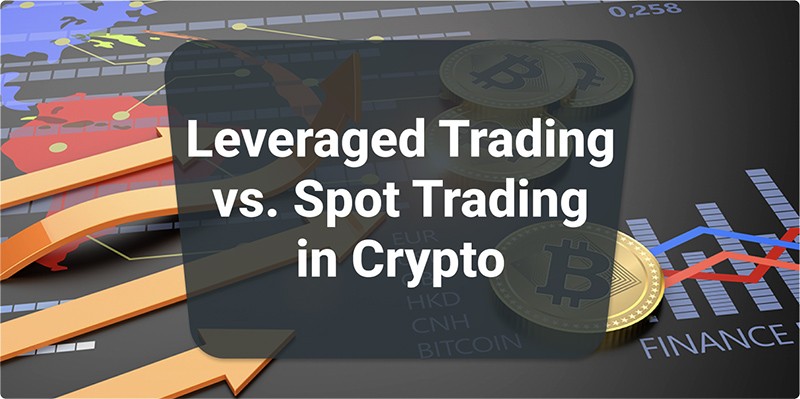 Leveraged Trading vs. Spot Trading in Crypto