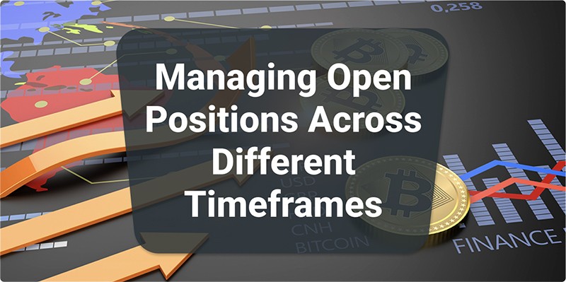 Managing Open Positions Across Different Timeframes