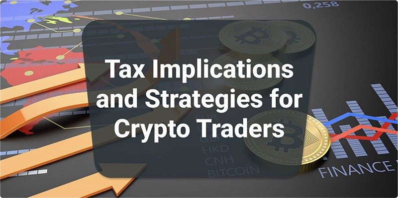 Tax Implications and Strategies for Crypto Traders