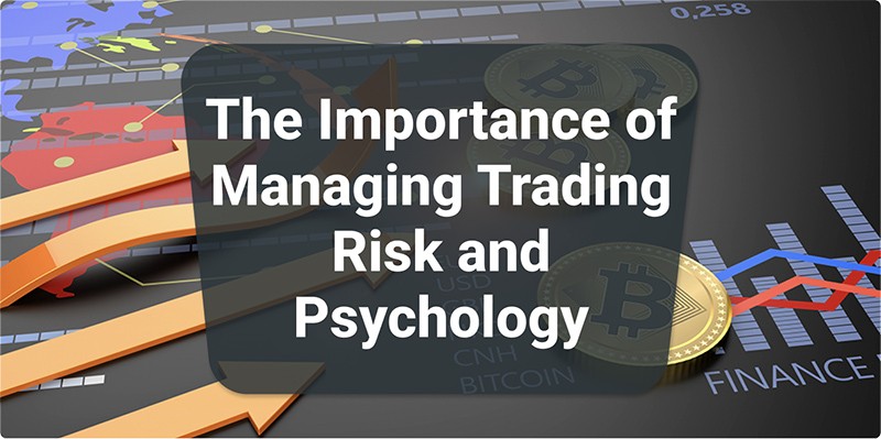 The Importance of Managing Trading Risk and Psychology
