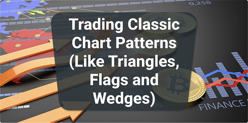 Trading Classic Chart Patterns (Like Triangles, Flags and Wedges)