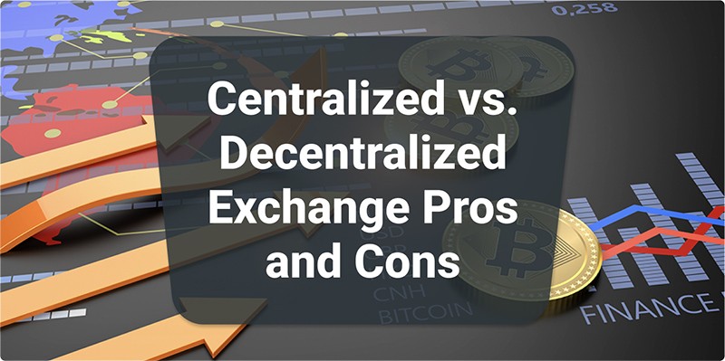 Centralized vs. Decentralized Exchange Pros and Cons