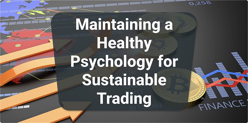Maintaining a Healthy Psychology for Sustainable Trading